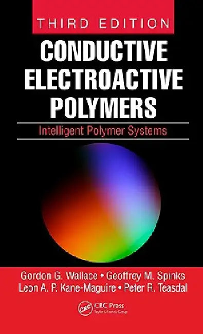 Conductive Electroactive Polymers: Intelligent Polymer Systems by Gordon G. Wallace