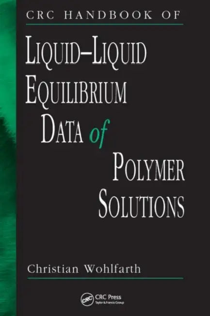 CRC Handbook of Liquid-Liquid Equilibrium Data of Polymer Solutions by Christian Wohlfarth