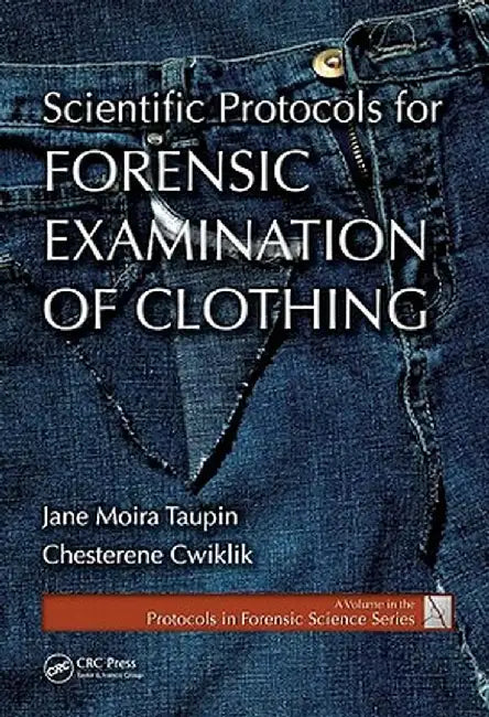 Scientific Protocols for Forensic Examination of Clothing by Jane Moira Taupin