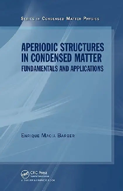 Aperiodic Structures in Condensed Matter: Fundamentals and Applications by Enrique Macia Barber