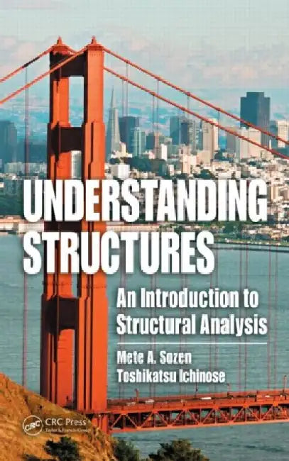 Understanding Structures by Mete A. (Purdue University, West Lafayette, Indiana, Usa) Sozen