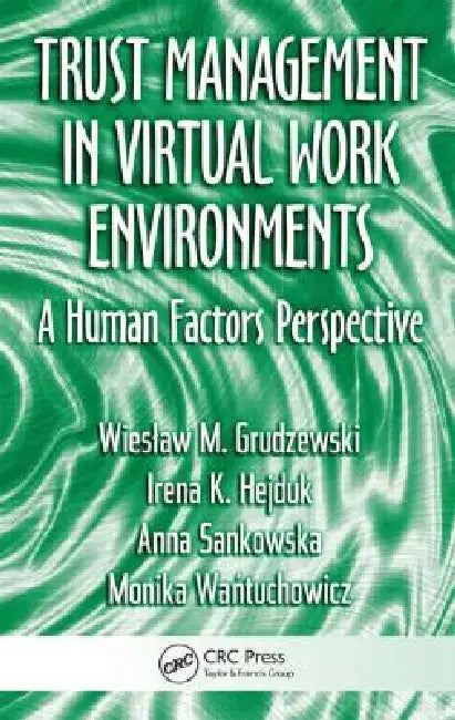 Trust Management In Virtual Work Environments: A Human Factors Perspective by Wieslaw M. Grudzewski