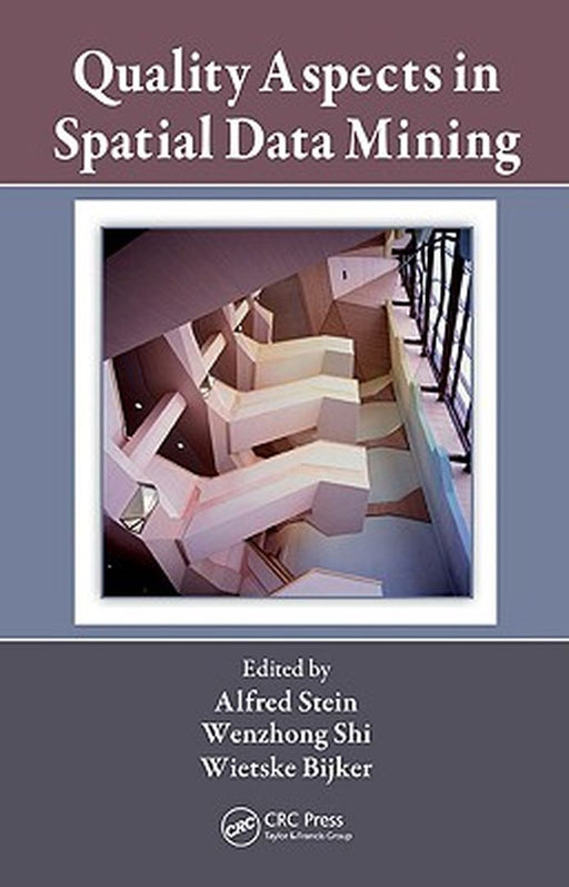 Quality Aspects In Spatial Data Mining by Alfred Stein, Wenzhong Shi, Wietske Bijker
