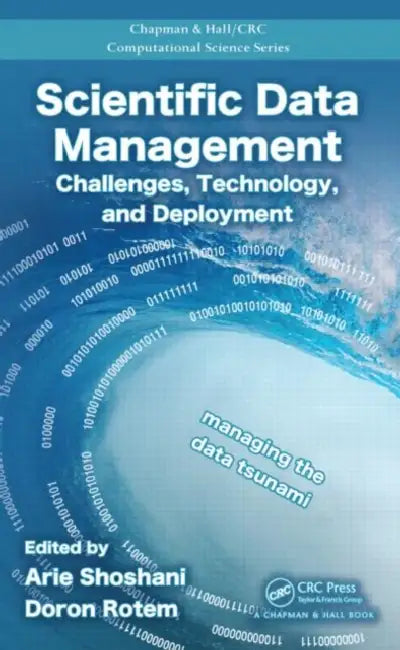 Scientific Data Management: Challenges, Technology, and Deployment by Arie Shoshani, Doron Rotem
