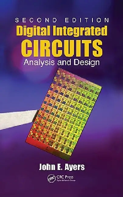 Digital Integrated Circuits: Analysis and Design by John E. Ayers