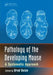 Pathology of the Developing Mouse: A Systematic Approach by Brad Bolon