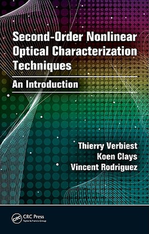 Secondorder Nonlinear Optical Characterization Techniques by Thierry Verbiest, Koen Clays, Vincent Rodriguez