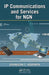 IP Communications and Services for NGN by Johnson I Agbinya