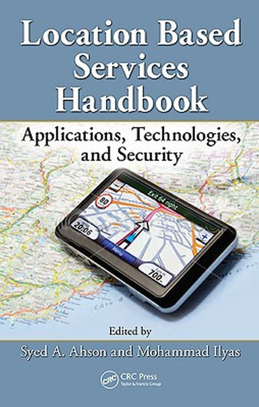 Location-Based Services Handbook: Applications, Technologies, and Security by Syed Ahson