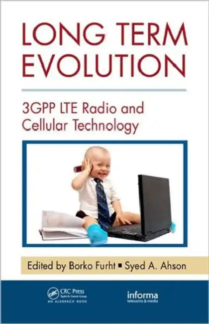 Long Term Evolution: 3GPP LTE Radio and Cellular Technology by Borko Furht, Syed A. Ahson