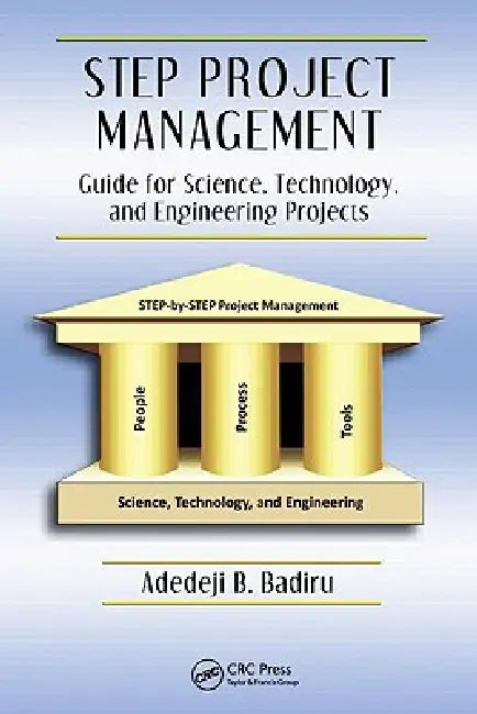 Step Project Management: Guide for Science, Technology, and Engineering Projects by Adedeji B. Badiru