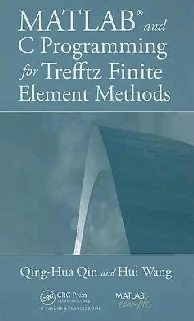 MATLAB and C Programming for Trefftz Finite Element Methods [With CDROM] by Qing-Hua Qin