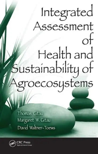 Integrated Assessment Of Health And Sustainability Of Agroecosystems by Thomas Gitau, Margaret W. Gitau, David Waltner-Toews