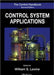 The Control Handbook: Control System Applications by William S. Levine