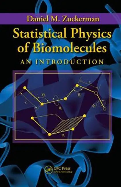 Statistical Physics of Biomolecules: An Introduction by Daniel M. Zuckerman