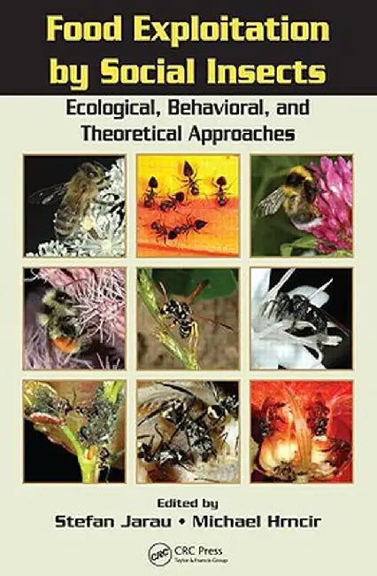 Food Exploitation By Social Insects: Ecologica, Behavioral and Theoretical Approaches by Stefan Jarau, Michael Hrncir