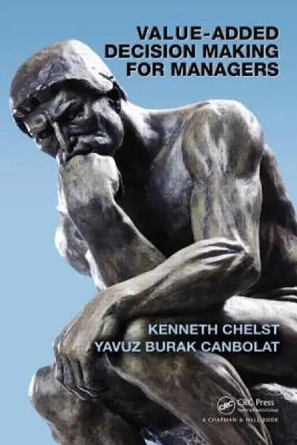 Value-Added Decision Making for Managers by Kenneth Chelst