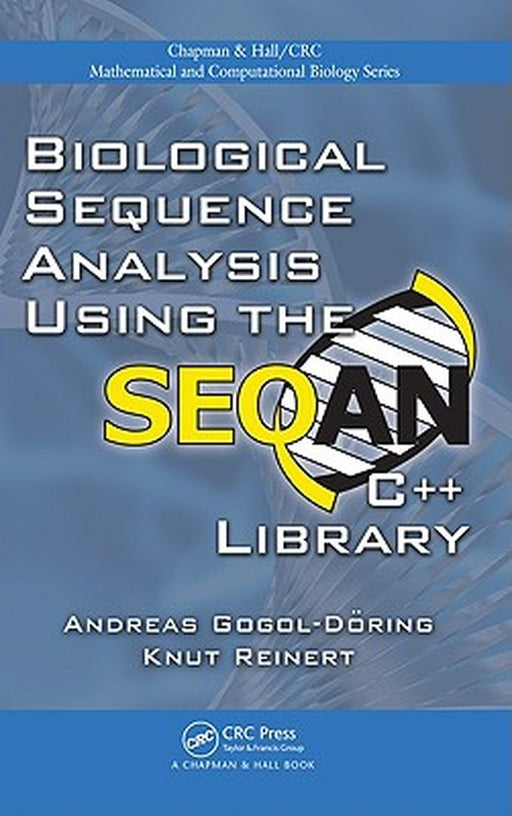 Biological Sequence Analysis Using The Seqan C++ Library by Andreas Gogol-D÷ring, Knut Reinert
