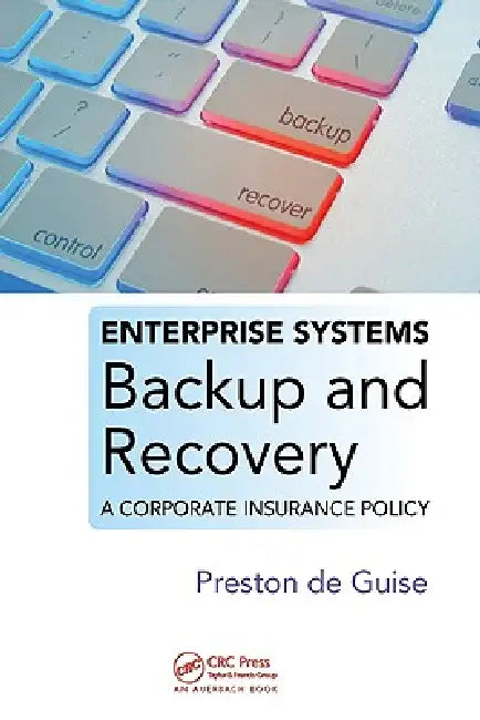 Enterprise Systems Backup and Recovery: A Corporate Insurance Policy by Preston De Guise