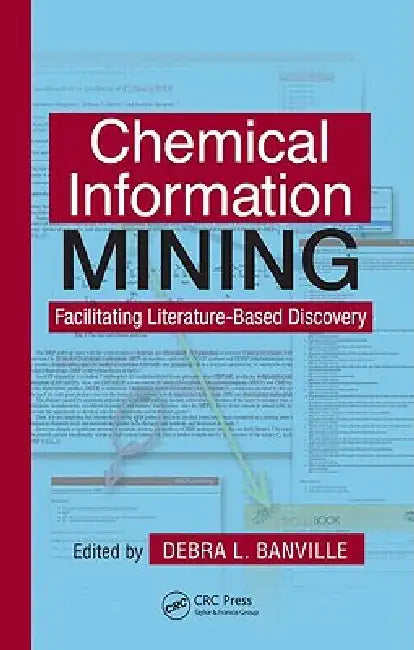 Chemical Information Mining: Facilitating Literature-Based Discovery by Debra L. Banville