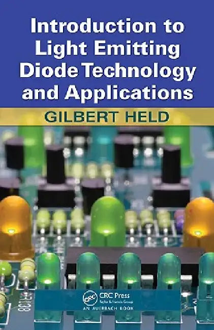 Introduction to Light Emitting Diode Technology and Applications by Gilbert Held