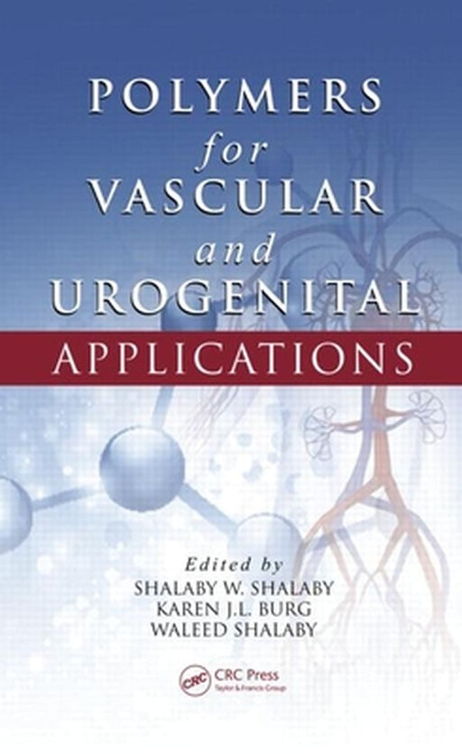 Polymers For Vascular And Urogenital Applications by Shalaby W. Shalaby, Karen J.L. Burg, Waleed Shalaby