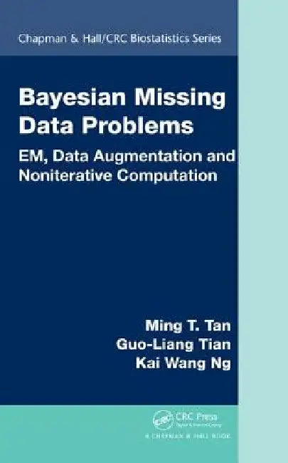 Bayesian Missing Data Problems: EM, Data Augmentation and Noniterative Computation by Ming T. Tan