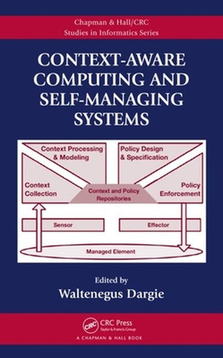 Contextaware Computing And Selfmanaging Systems by Waltenegus Dargie