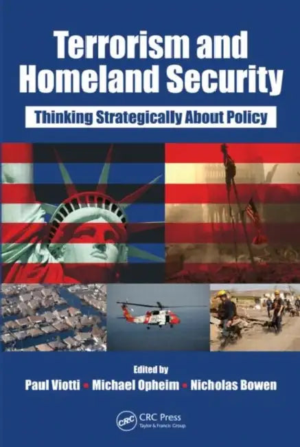 Terrorism and Homeland Security: Thinking Strategically about Policy by Paul Viotti, Michael Opheim, Nicholas Bowen