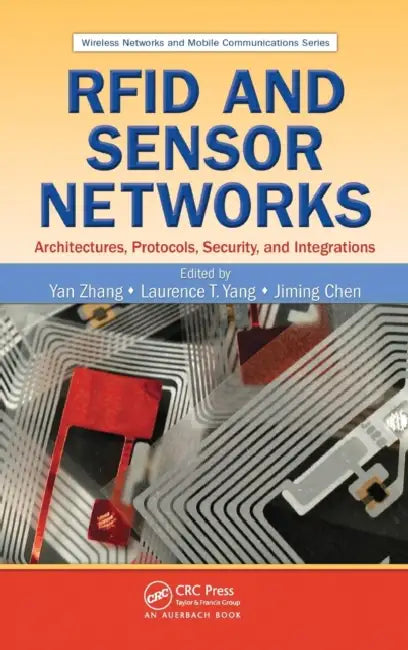 RFID and Sensor Networks: Architectures, Protocols, Security, and Integrations by Yan Zhang, Laurence T. Yang, Jiming Chen