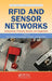 RFID and Sensor Networks: Architectures, Protocols, Security, and Integrations by Yan Zhang, Laurence T. Yang, Jiming Chen