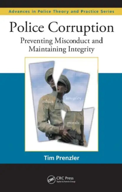 Police Corruption: Preventing Misconduct and Maintaining Integrity by Tim Prenzler