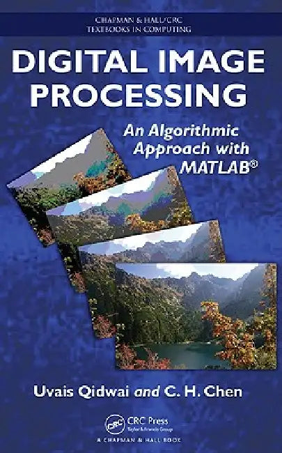 Digital Image Processing: An Algorithmic Approach with MATLAB by Uvais Qidwai