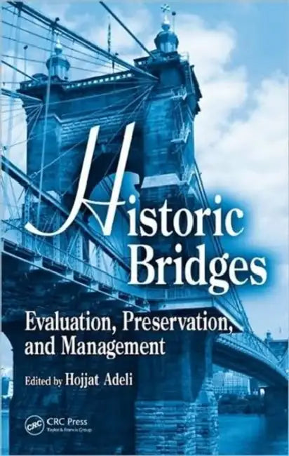 Historic Bridges: Evaluation, Preservation, and Management by Hojjat Adeli