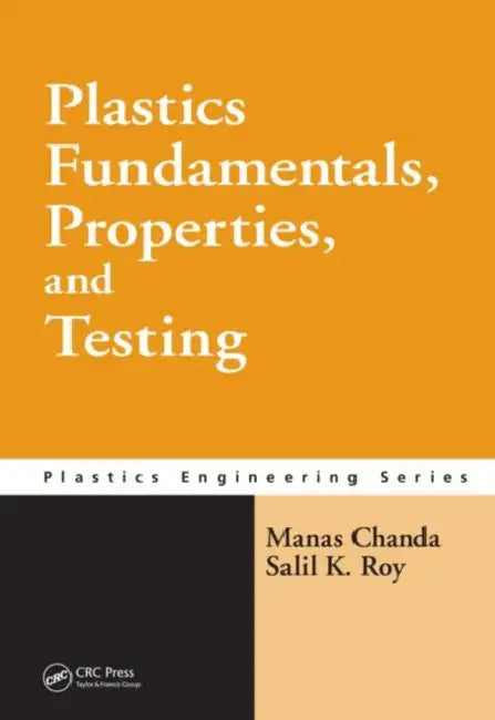 Plastics Fundamentals, Properties, and Testing by Manas Chanda, Salil K. Roy