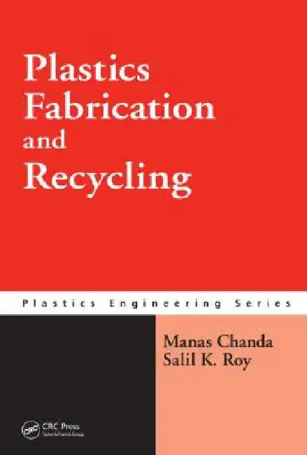 Plastics Fabrication and Recycling by Manas Chanda