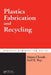 Plastics Fabrication and Recycling by Manas Chanda