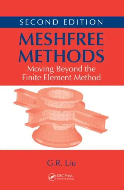 Meshfree Methods: Moving Beyond the Finite Element Method by G. R. Liu