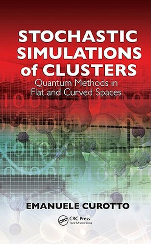 Stochastic Simulations Of Clusters: Quantum Methods in Flat and Curved Spaces by Emanuele Curotto