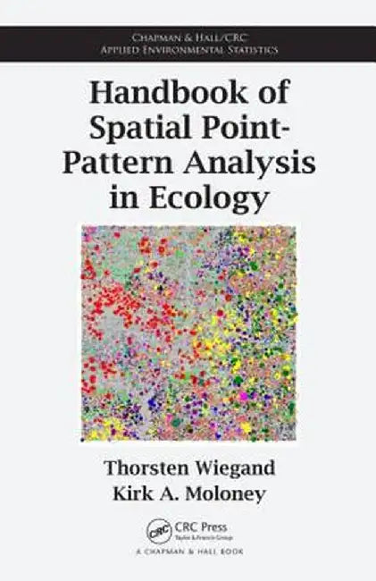 Handbook of Spatial Point-Pattern Analysis in Ecology by Thorsten Wiegand
