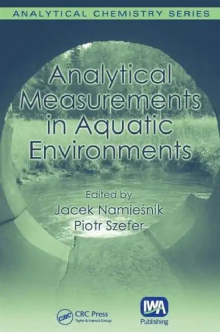 Analytical Measurements in Aquatic Environments by Jacek Namiesnik, Piotr Szefer