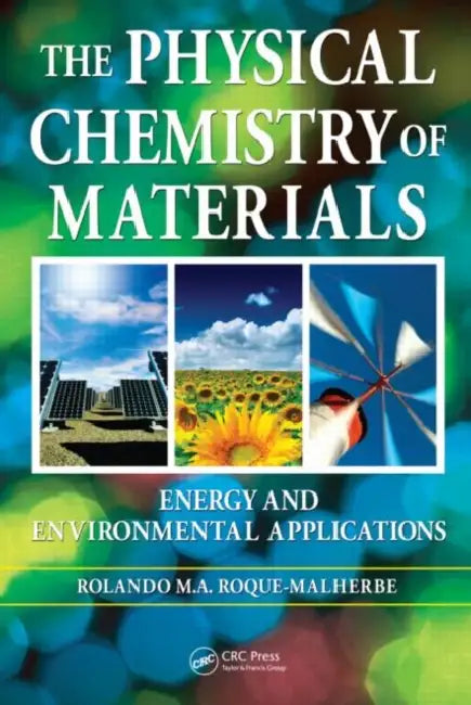 The Physical Chemistry of Materials: Energy and Environmental Applications by Rolando Roque-Malherbe