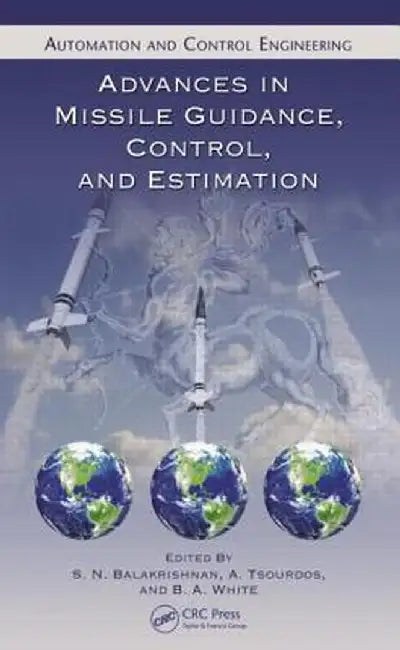 Advances in Missile Guidance, Control, and Estimation by S.N. Balakrishnan