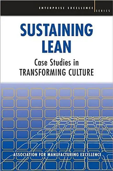 Sustaining Lean: Case Studies in Transformimg Culture by AME - Association for