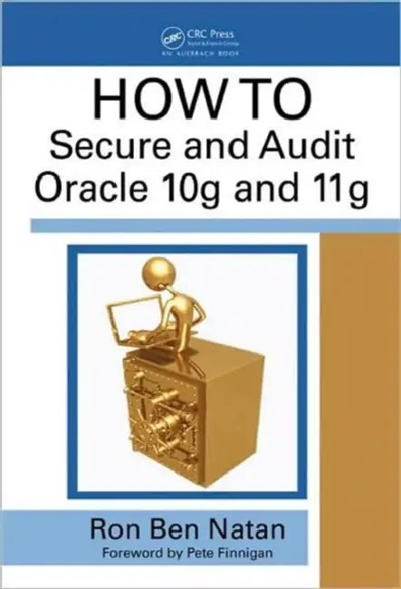 Howto Secure and Audit Oracle 10g and 11g by Ron Ben-Natan