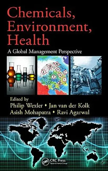 Chemicals, Environment, Health: A Global Management Perspective by Philip Wexler