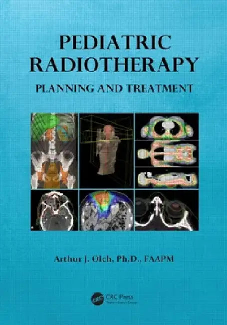 Pediatric Radiotherapy Planning and Treatment by Arthur J. Olch