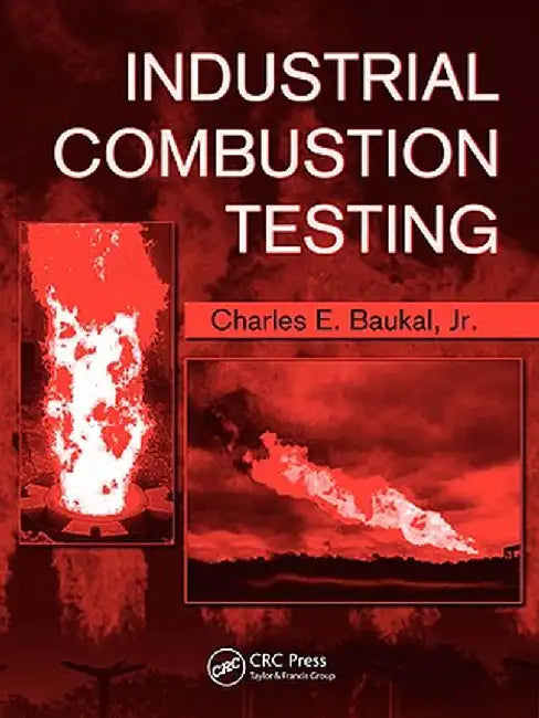 Industrial Combustion Testing by Jr. Charles E. Baukal