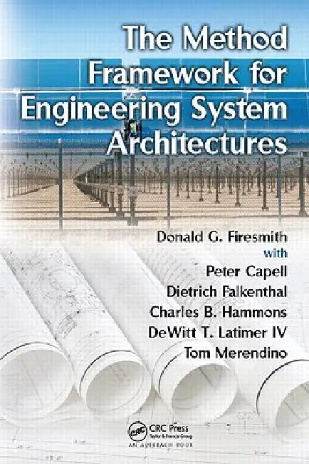 The Method Framework for Engineering System Architectures by Donald G. Firesmith