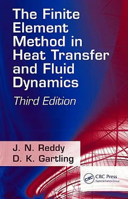 The Finite Element Method in Heat Transfer and Fluid Dynamics by J. N. Reddy
